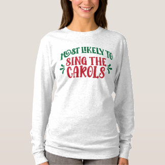 Funny Family Christmas Most Likely to Sing Carols T-Shirt