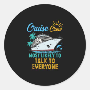 Funny Family Cruise Crew Most Likely To Talk To Ev Classic Round Sticker