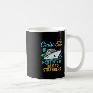 Funny Family Cruise Crew Most Likely To Talk To St Coffee Mug