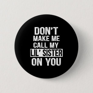Funny Family Don't Make Me Call My Lil' Sister 6 Cm Round Badge