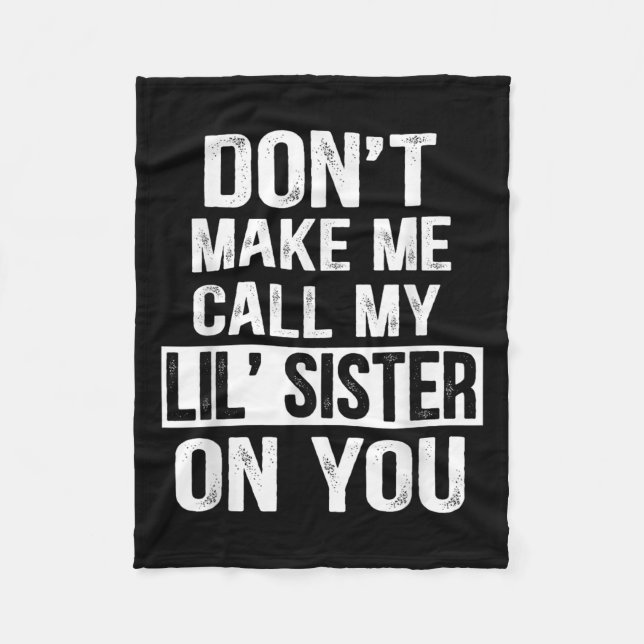 Funny Family Don't Make Me Call My Lil' Sister  Fleece Blanket (Front)