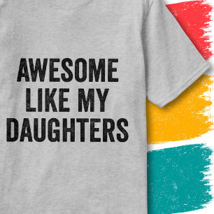 Funny Family Quote Awesome Like My Daughters T-Shirt