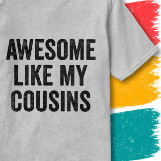 Funny Family Quote Vintage Awesome Like My Cousins T-Shirt