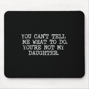 Funny Family Shirts Co. You Can't Tell Me What To Mouse Pad