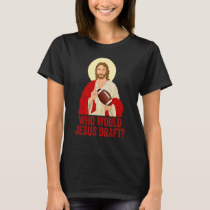 Funny Fantasy Football Who Would Jesus Draught Fun T-Shirt