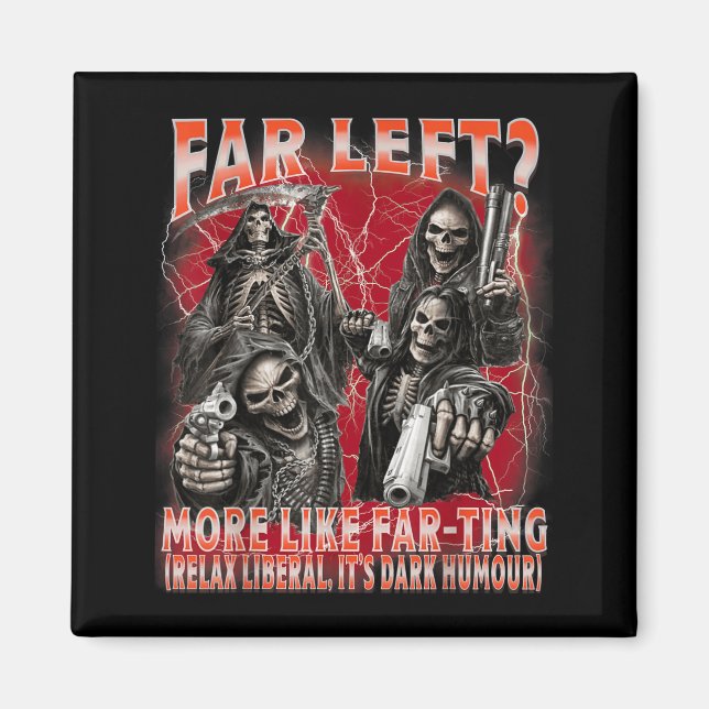 Funny Far Left More Like Loud Noisesing Skeleton Magnet (Front)