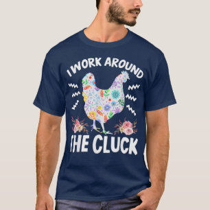 Funny Farmer Animal I Work Around The Gluck Chicke T-Shirt
