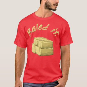 Funny farmer Baled It T-Shirt