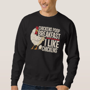 Funny Farmer Quote Chickens Poop Breakfast I Like Sweatshirt