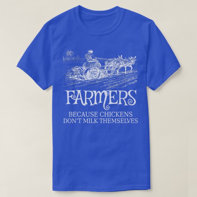 Funny Farmers Because Chickens Don't Milk Themselv T-Shirt (Design Front)