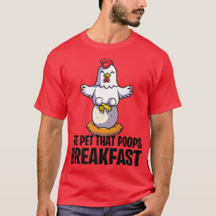 Funny Farmers Chickens the Pet that Poops Breakfas T-Shirt