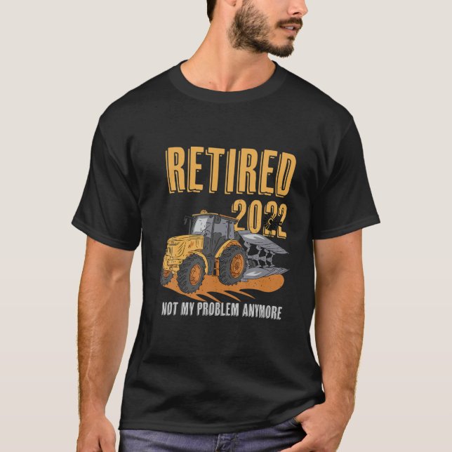Funny Farmers Farming Retired 2022 Not My Problem T-Shirt (Front)