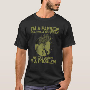 Funny Farrier For Men Women Farm Yes I Smell Like T-Shirt