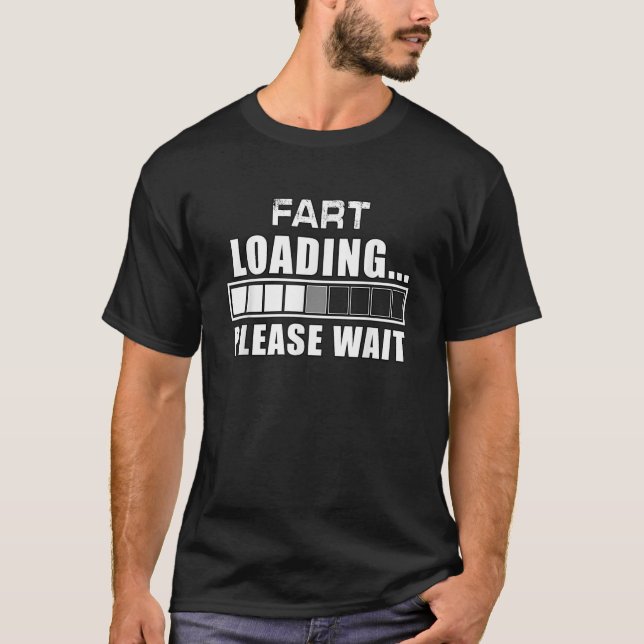 Funny Fart Loading Please Wait Fathers Day Dad Jok T-Shirt (Front)