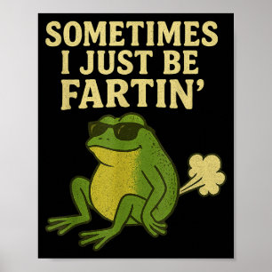 Funny Fart Meme Sometimes I Just Be Farting Frog Poster