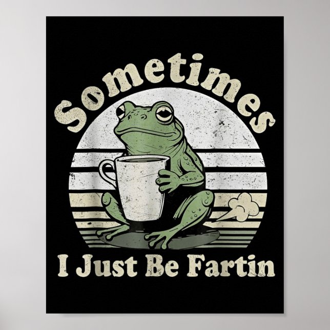 Funny Fartin Frog Sometimes I Just Poster (Front)
