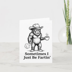 Funny Farting Bigfoot Cowboy Sometimes I Just Be F Card