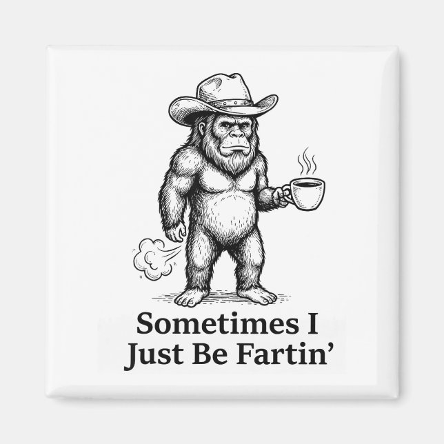 Funny Farting Bigfoot Cowboy Sometimes I Just Be F Magnet (Front)