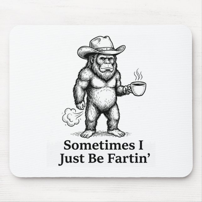 Funny Farting Bigfoot Cowboy Sometimes I Just Be F Mouse Pad (Front)