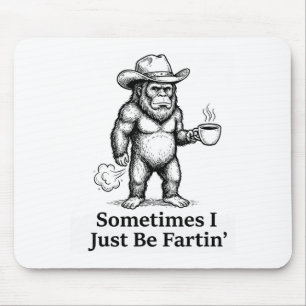 Funny Farting Bigfoot Cowboy Sometimes I Just Be F Mouse Pad