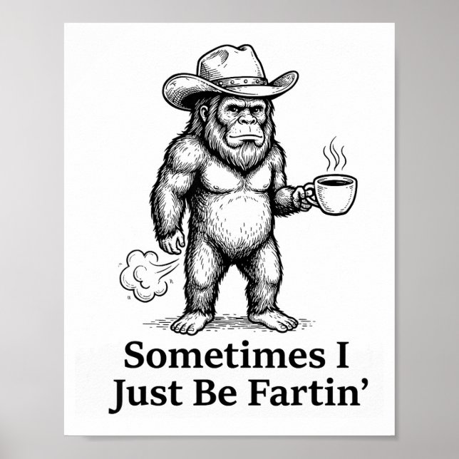 Funny Farting Bigfoot Cowboy Sometimes I Just Be F Poster (Front)