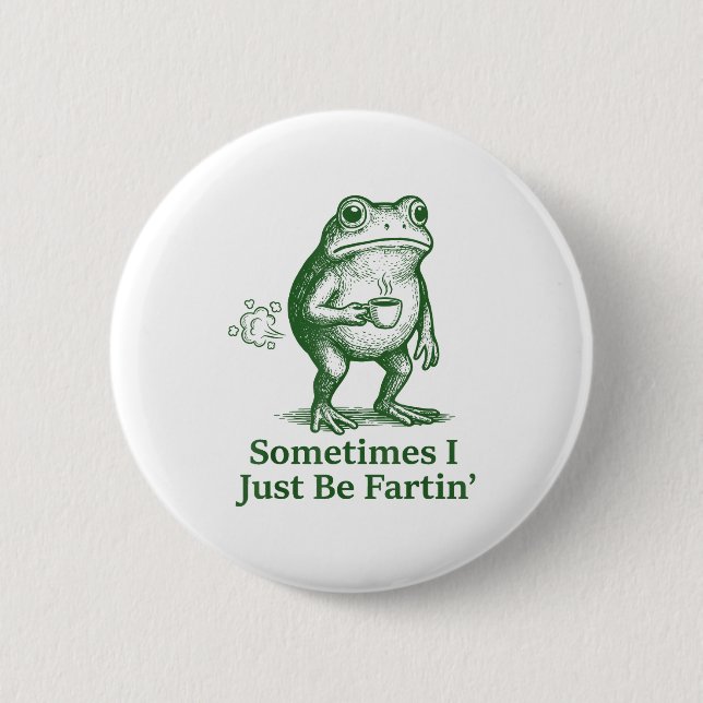 Funny Farting Frog Fart Joke Sometimes I Just Be F 6 Cm Round Badge (Front)