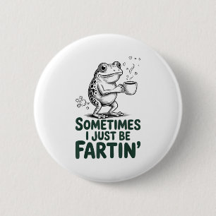 Funny Farting Frog Fart Joke Sometimes I Just Be F 6 Cm Round Badge