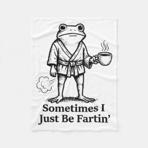 Funny Farting Frog Fart Joke Sometimes I Just Be F Fleece Blanket