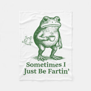 Funny Farting Frog Fart Joke Sometimes I Just Be F Fleece Blanket