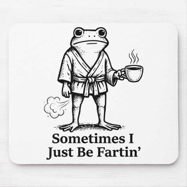 Funny Farting Frog Fart Joke Sometimes I Just Be F Mouse Pad (Front)