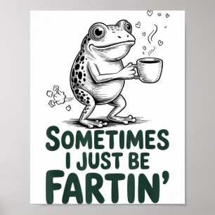 Funny Farting Frog Fart Joke Sometimes I Just Be F Poster