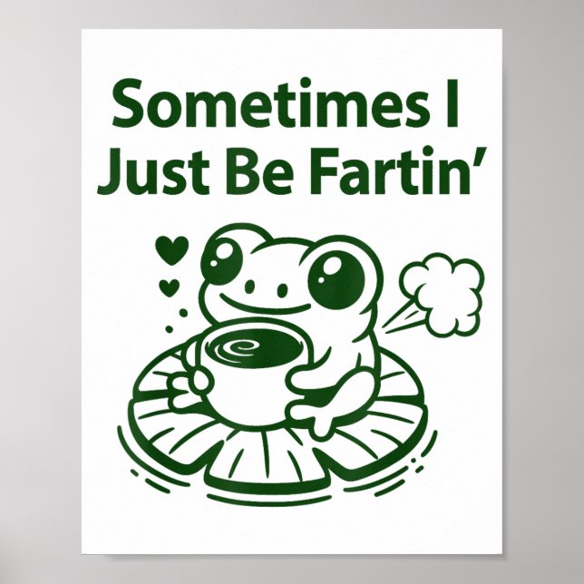 Funny Farting Frog Froglet Fart Sometimes I Just B Poster (Front)