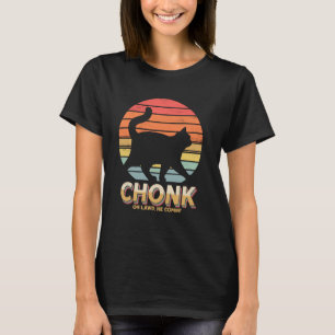 Funny Fat Cats Joke Chonk Cat Oh Lowd He Comin Ret T-Shirt