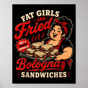 Funny Fat Girls And Fried Bologna Sandwiches Poster