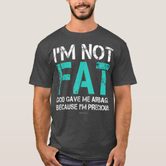 Funny Fat People s Im Not Fat God Gave Me Airbags  T-Shirt
