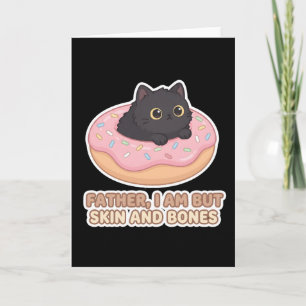 funny Father cat donut I Am But Skin and Bone Card