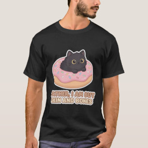 funny Father cat donut I Am But Skin and Bone T-Shirt