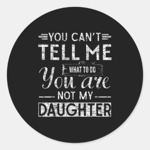 Funny Father Dad From Daughter Fathers Day Daddy  Classic Round Sticker