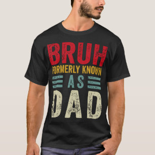 Funny Father Daddy Bruh Formerly Known As Dad T-Shirt