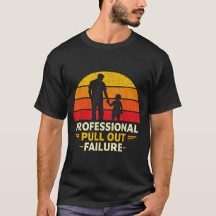 Funny Father Day Humour Professional Pull Out T-Shirt