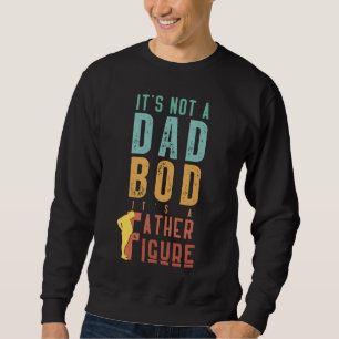 Funny Father Figure Quote Lazy Dad Bod Humour Sweatshirt