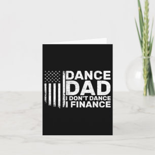 Funny Father I Don't Dance I Finance For Dance Dad Card