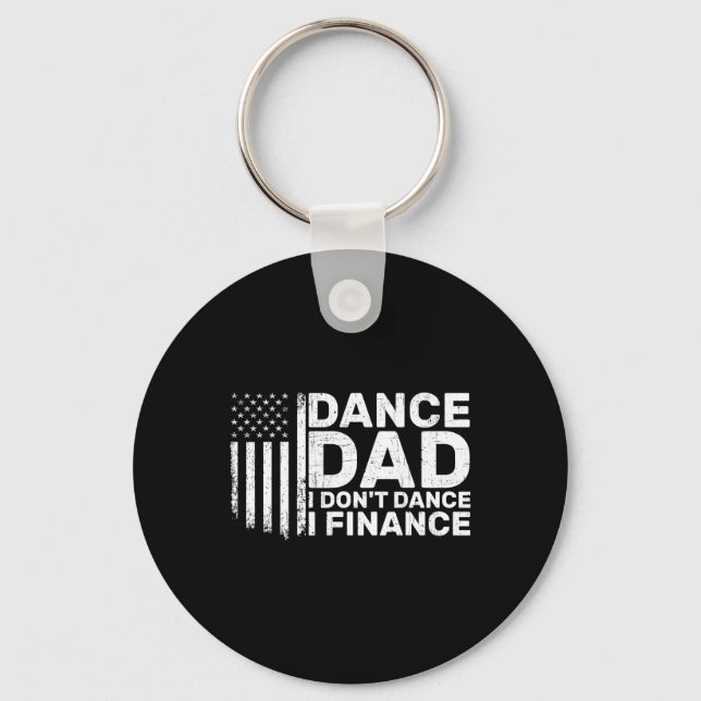 Funny Father I Don't Dance I Finance For Dance Dad Key Ring (Front)