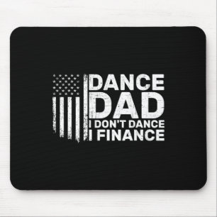 Funny Father I Don't Dance I Finance For Dance Dad Mouse Pad
