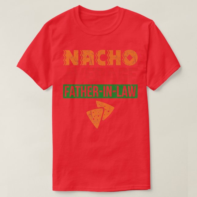 Funny Father in Law Wedding Family Dad Nacho Fathe T-Shirt (Design Front)