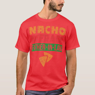 Funny Father in Law Wedding Family Dad Nacho Fathe T-Shirt