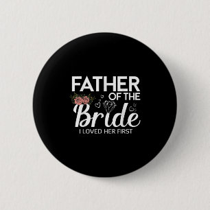 Funny Father Of The Bride I Loved Her First Weddin 6 Cm Round Badge