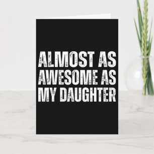 Funny Fathers Day Almost As Awesome As My Daughter Card