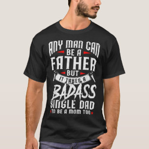 Funny Fathers Day Any Man Can Be Father Badass Sin T-Shirt