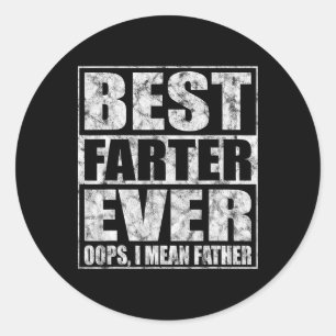 Funny Fathers Day Best Farter Ever Oops I Mean Fat Classic Round Sticker